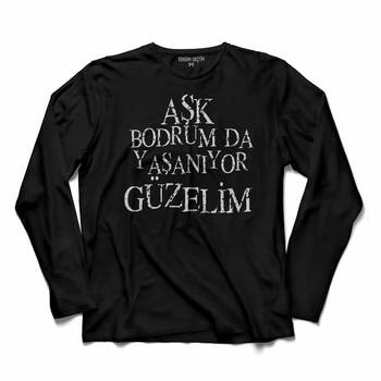 AŞK BODRUMDA YAŞANIYOR GÜZELİM BODRUM TATİL UZUN KOLLU TİŞÖRT