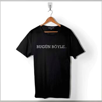 Bugün De Böyle Olsun Hergün Böyle Esprili Baskılı Tişört Unisex T-Shirt