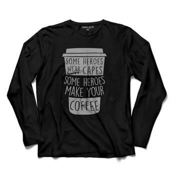 COFFEE SOME HEROES WEAR CAPES MAKE YOUR KAHVE UZUN KOLLU TİŞÖRT