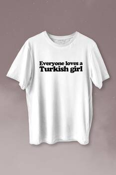 Everyone Loves A Turkish Girl Kadın Tişört Baskılı T-shirt 