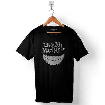 Hepimiz Burda Deliyiz Crazy Were All Mad Here Baskılı Tişört Unisex T-Shirt