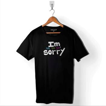 I Am So Sorry Çok Üzgünüm Özür Dileme Barışma Baskılı Tişört Unisex T-Shirt