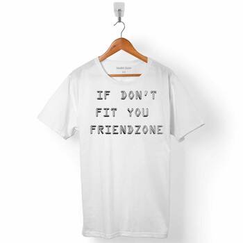 IF DONT FIT YOU FRIENDZONE ERKEK TİŞÖRT