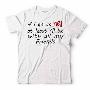 IF I GO TO HELL AT LEAST I'LL BE WITH ALL MY FRIENDS ÇOCUK TİŞÖRT