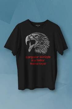 Kargalar Sürüyle Kartallar Yalnız Uçar Kara Kartal Siyah Baskılı Tişört Unisex T-shirt