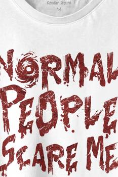 Normal People Scare Me Normal İnsanlar Beni Korkutuyor Gothic Sokak Baskılı Tişört Unisex T-shirt