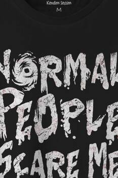 Normal People Scare Me Normal İnsanlar Beni Korkutuyor Gothic Sokak Baskılı Tişört Unisex T-shirt