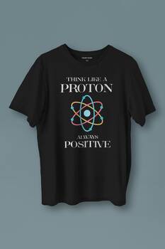 Unisex T-shirt Think Like A Proton Always Positive Fizik Siyah Baskılı Tişört