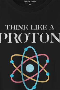 Unisex T-shirt Think Like A Proton Always Positive Fizik Siyah Baskılı Tişört