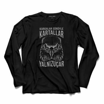 Uzun Kollu KARGALAR SÜRÜYLE KARTALLAR YALNIZ UÇAR KARTAL KAFA Long Sleeve T-shirt